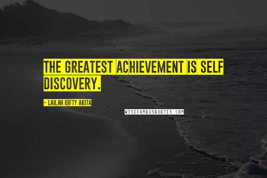 Lailah Gifty Akita Quotes: The greatest achievement is self discovery.