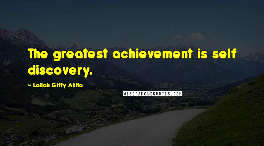 Lailah Gifty Akita Quotes: The greatest achievement is self discovery.