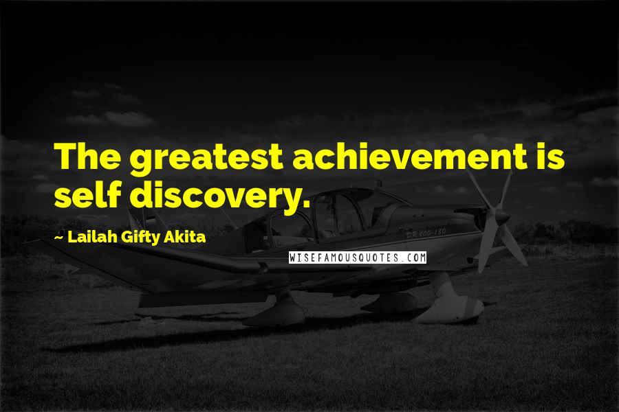 Lailah Gifty Akita Quotes: The greatest achievement is self discovery.