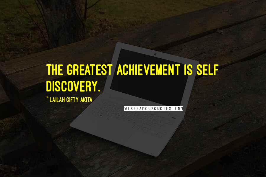 Lailah Gifty Akita Quotes: The greatest achievement is self discovery.