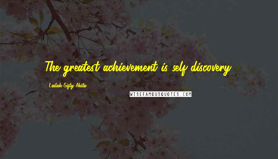 Lailah Gifty Akita Quotes: The greatest achievement is self discovery.