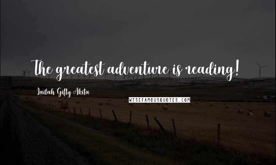 Lailah Gifty Akita Quotes: The greatest adventure is reading!