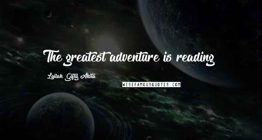 Lailah Gifty Akita Quotes: The greatest adventure is reading!