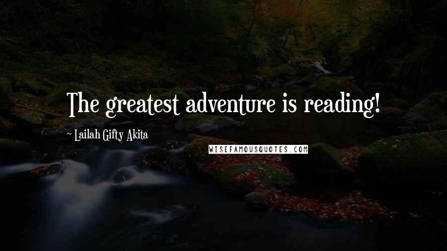 Lailah Gifty Akita Quotes: The greatest adventure is reading!