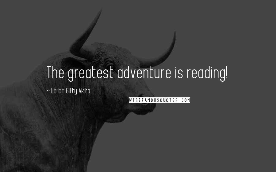 Lailah Gifty Akita Quotes: The greatest adventure is reading!