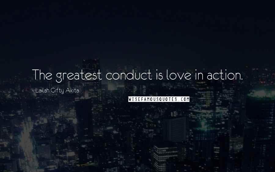 Lailah Gifty Akita Quotes: The greatest conduct is love in action.