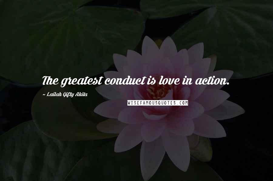 Lailah Gifty Akita Quotes: The greatest conduct is love in action.