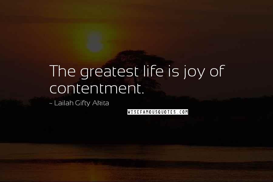Lailah Gifty Akita Quotes: The greatest life is joy of contentment.