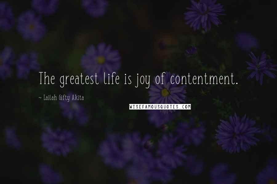 Lailah Gifty Akita Quotes: The greatest life is joy of contentment.