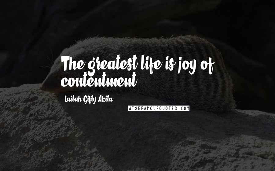 Lailah Gifty Akita Quotes: The greatest life is joy of contentment.