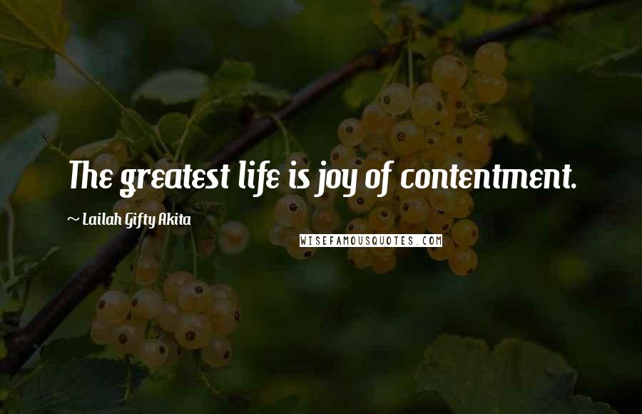 Lailah Gifty Akita Quotes: The greatest life is joy of contentment.