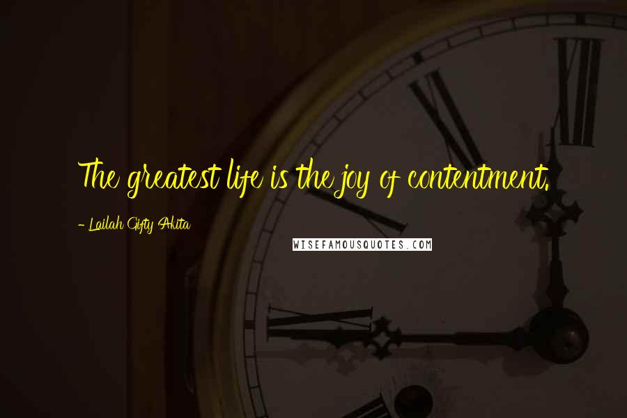 Lailah Gifty Akita Quotes: The greatest life is the joy of contentment.