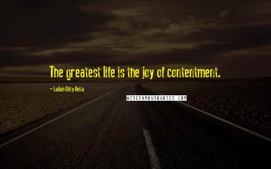 Lailah Gifty Akita Quotes: The greatest life is the joy of contentment.