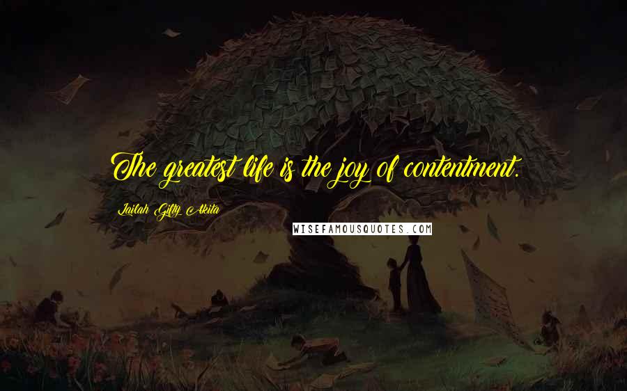 Lailah Gifty Akita Quotes: The greatest life is the joy of contentment.