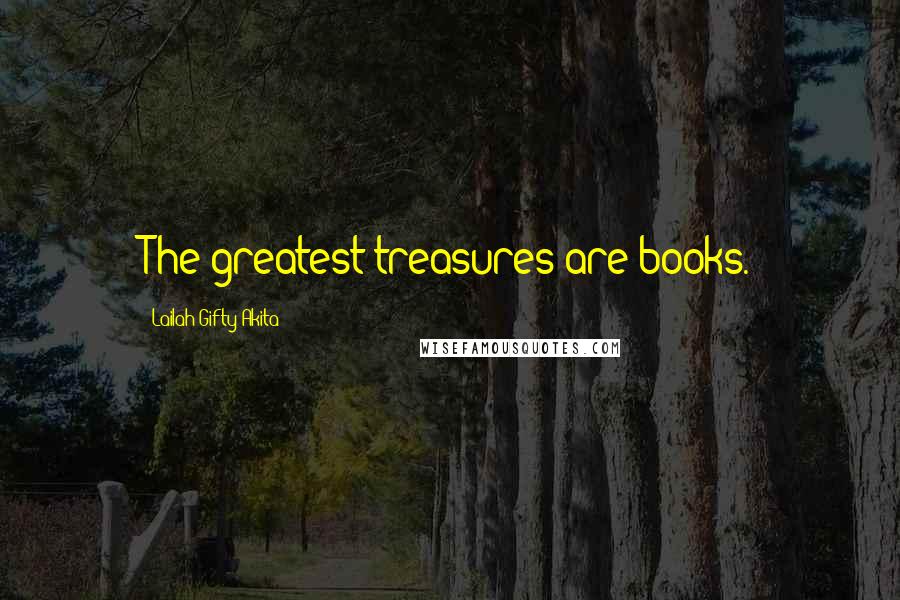 Lailah Gifty Akita Quotes: The greatest treasures are books.