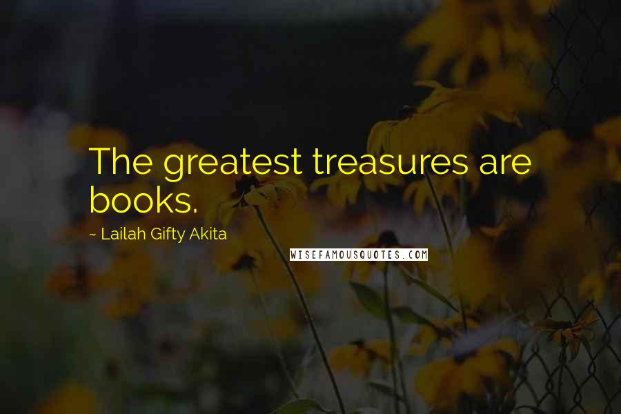 Lailah Gifty Akita Quotes: The greatest treasures are books.