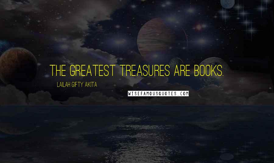 Lailah Gifty Akita Quotes: The greatest treasures are books.