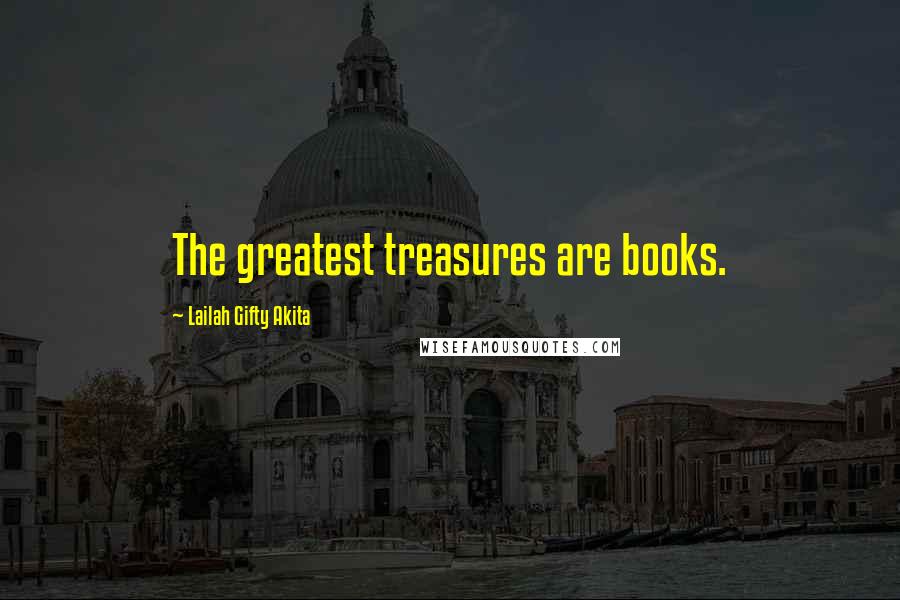 Lailah Gifty Akita Quotes: The greatest treasures are books.