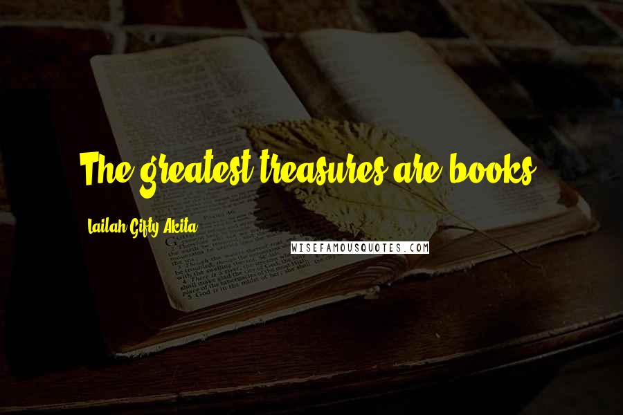 Lailah Gifty Akita Quotes: The greatest treasures are books.