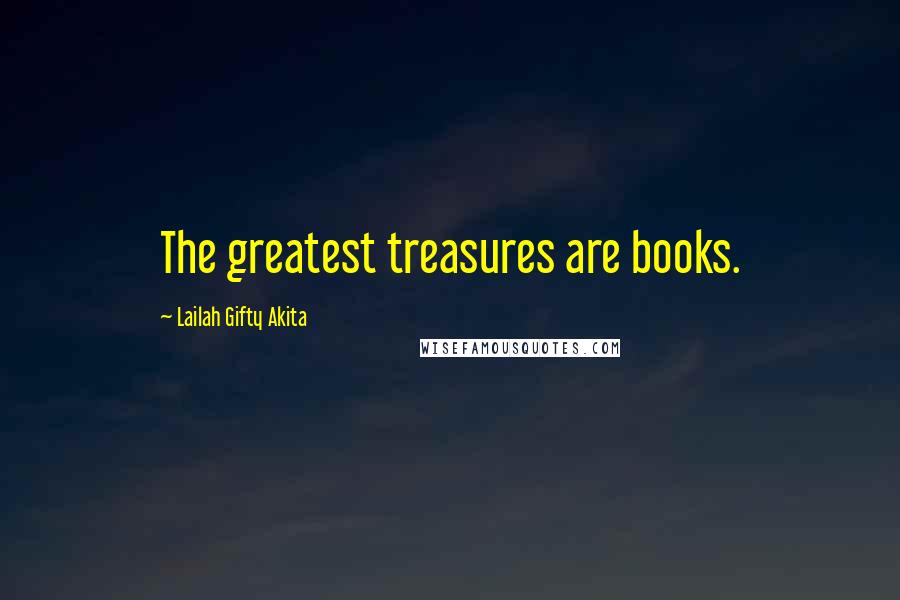 Lailah Gifty Akita Quotes: The greatest treasures are books.