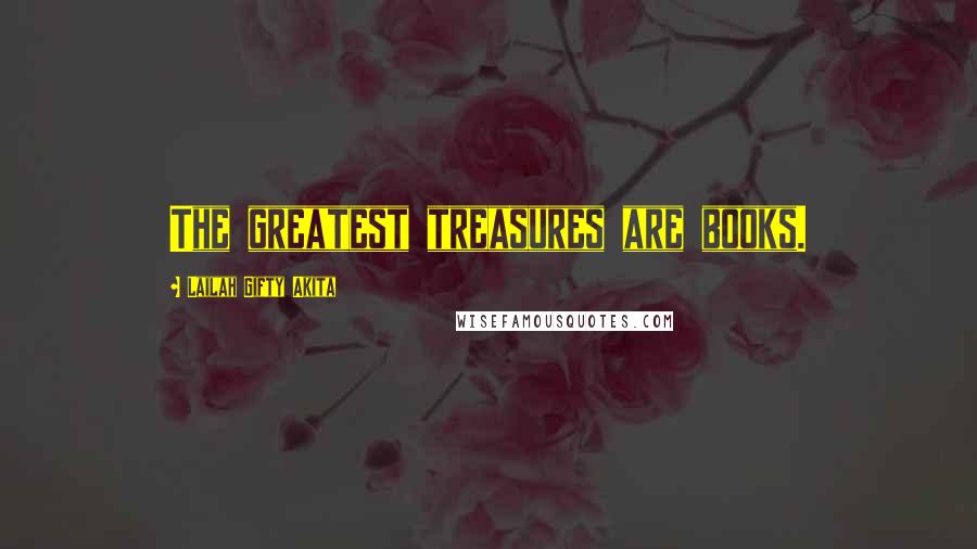 Lailah Gifty Akita Quotes: The greatest treasures are books.