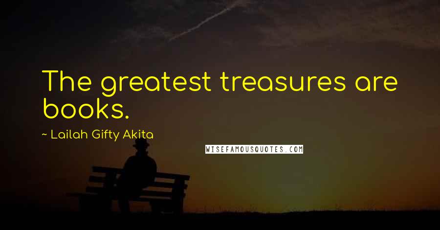 Lailah Gifty Akita Quotes: The greatest treasures are books.