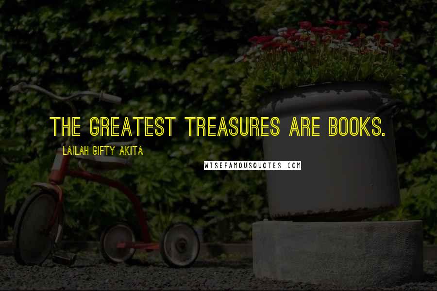 Lailah Gifty Akita Quotes: The greatest treasures are books.