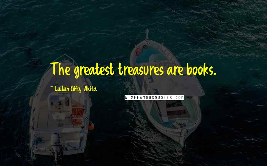 Lailah Gifty Akita Quotes: The greatest treasures are books.