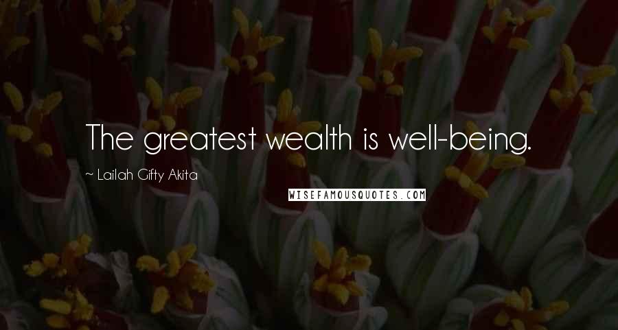 Lailah Gifty Akita Quotes: The greatest wealth is well-being.