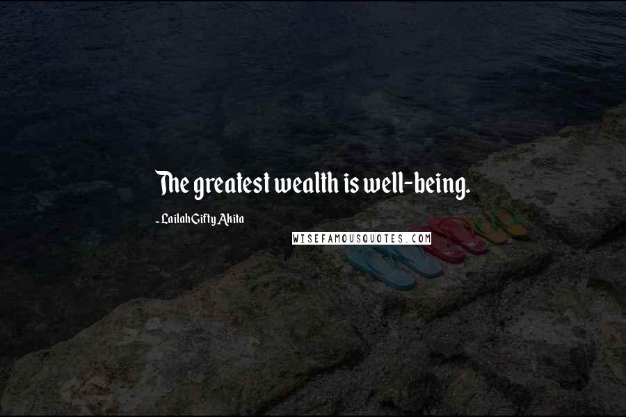 Lailah Gifty Akita Quotes: The greatest wealth is well-being.