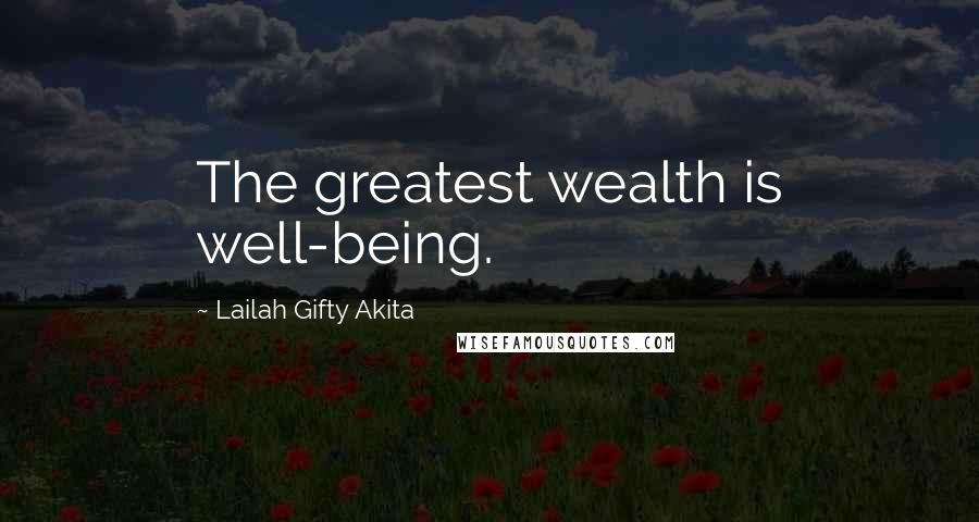 Lailah Gifty Akita Quotes: The greatest wealth is well-being.