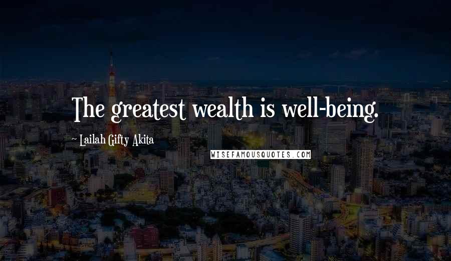 Lailah Gifty Akita Quotes: The greatest wealth is well-being.