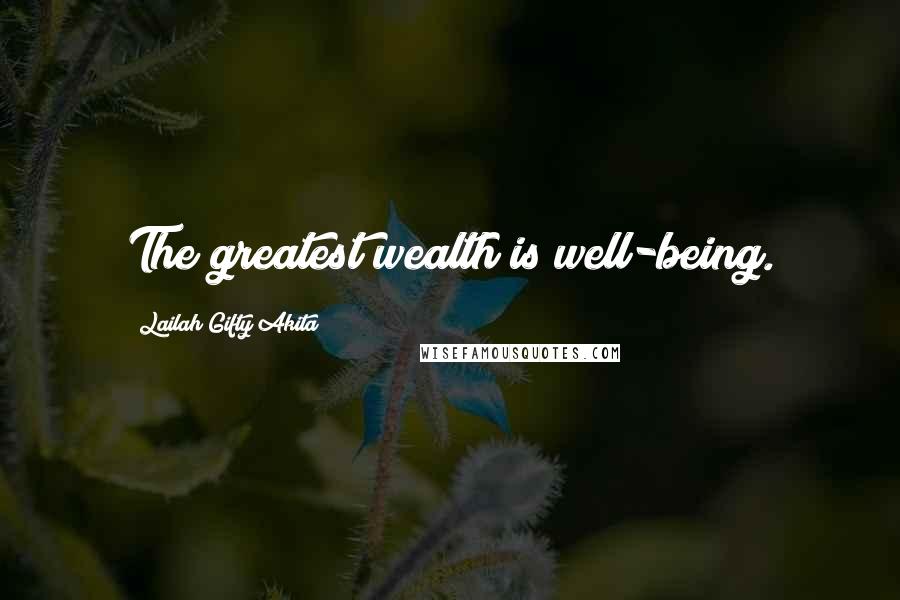 Lailah Gifty Akita Quotes: The greatest wealth is well-being.