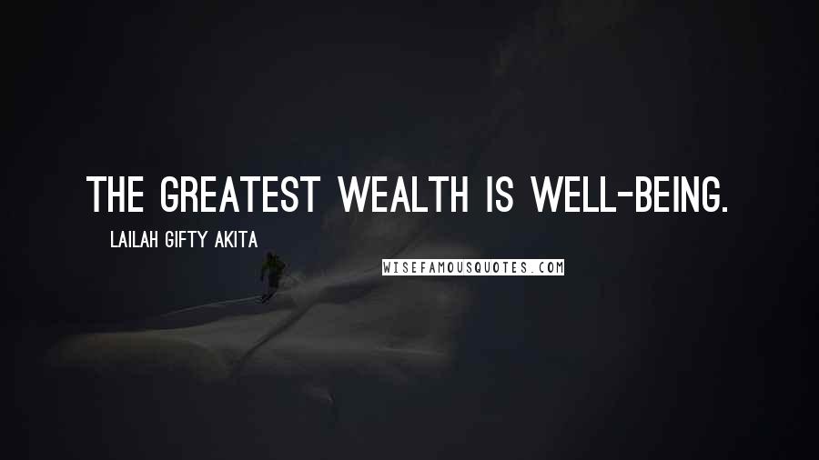 Lailah Gifty Akita Quotes: The greatest wealth is well-being.