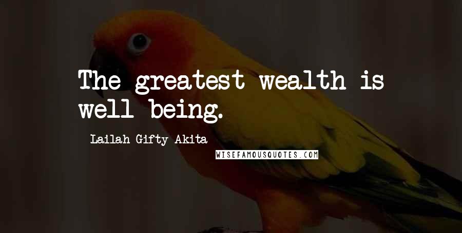 Lailah Gifty Akita Quotes: The greatest wealth is well-being.