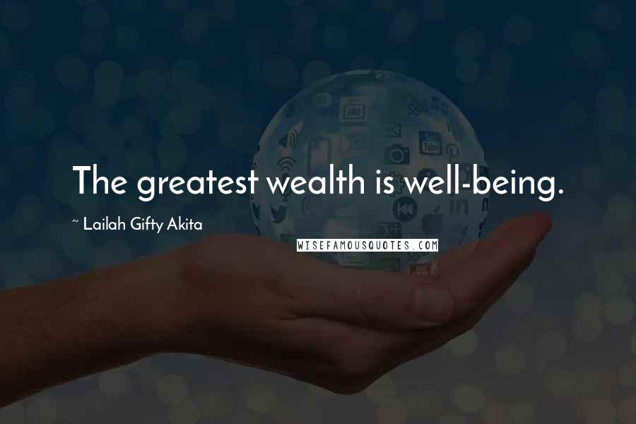 Lailah Gifty Akita Quotes: The greatest wealth is well-being.