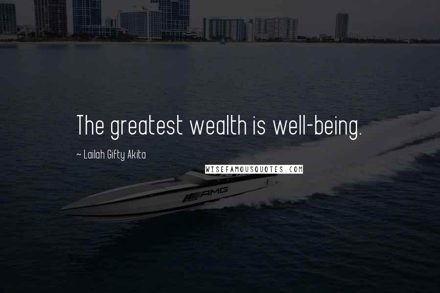 Lailah Gifty Akita Quotes: The greatest wealth is well-being.