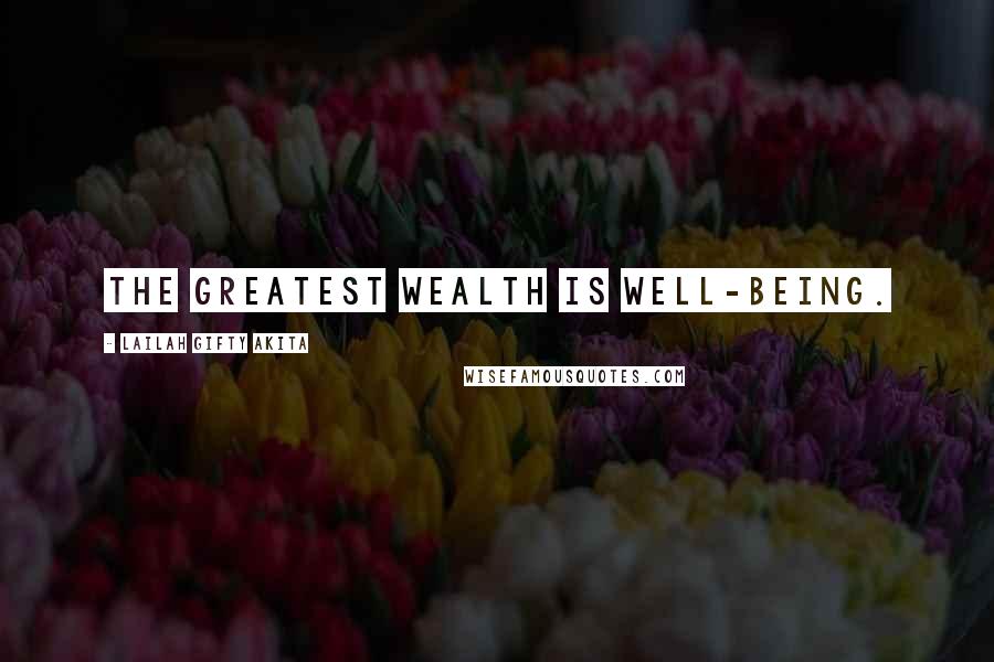 Lailah Gifty Akita Quotes: The greatest wealth is well-being.