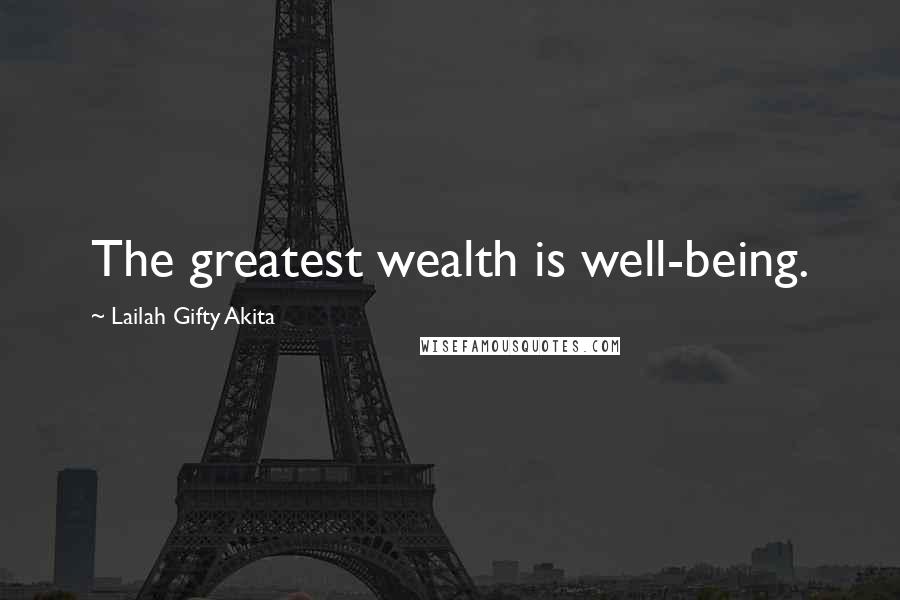 Lailah Gifty Akita Quotes: The greatest wealth is well-being.