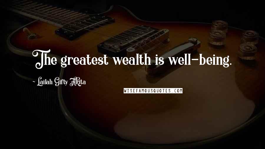 Lailah Gifty Akita Quotes: The greatest wealth is well-being.