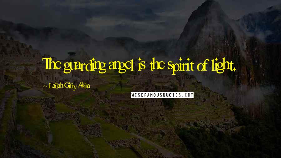 Lailah Gifty Akita Quotes: The guarding angel is the spirit of light.