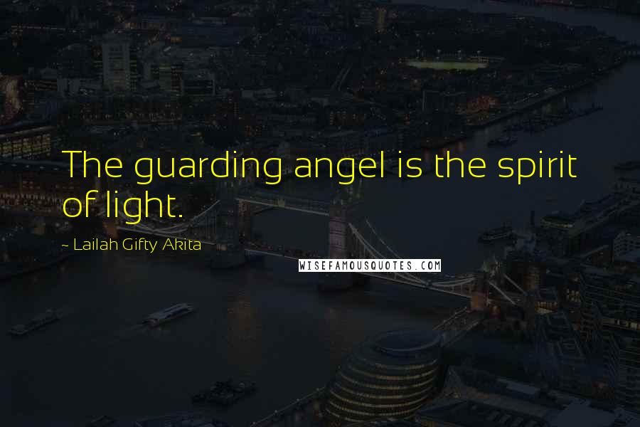 Lailah Gifty Akita Quotes: The guarding angel is the spirit of light.
