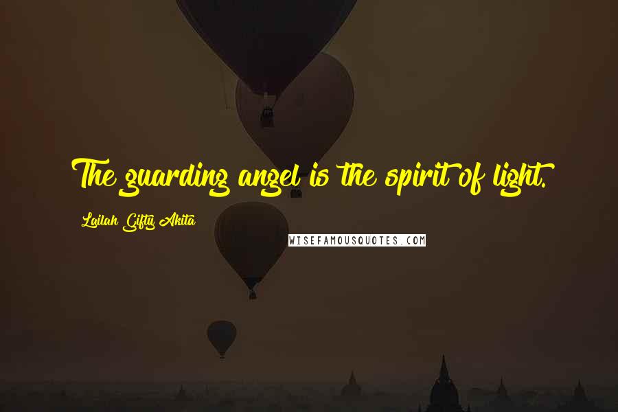 Lailah Gifty Akita Quotes: The guarding angel is the spirit of light.
