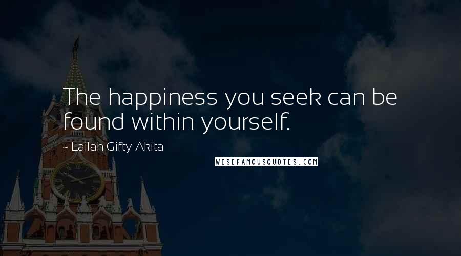 Lailah Gifty Akita Quotes: The happiness you seek can be found within yourself.