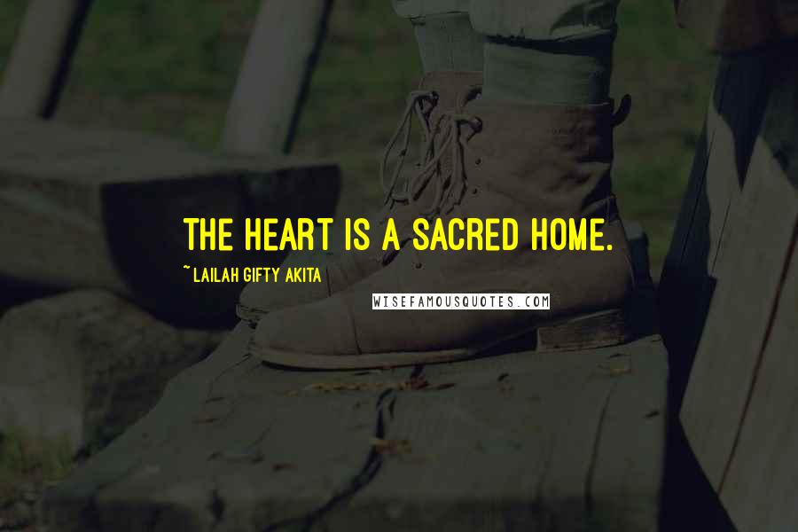 Lailah Gifty Akita Quotes: The heart is a sacred home.