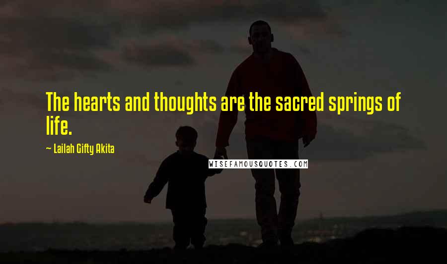 Lailah Gifty Akita Quotes: The hearts and thoughts are the sacred springs of life.