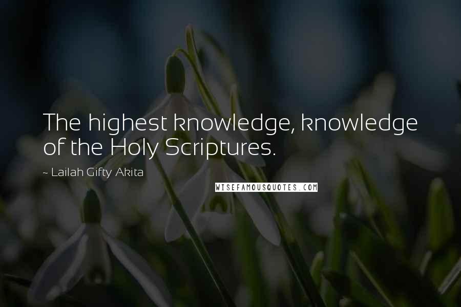 Lailah Gifty Akita Quotes: The highest knowledge, knowledge of the Holy Scriptures.