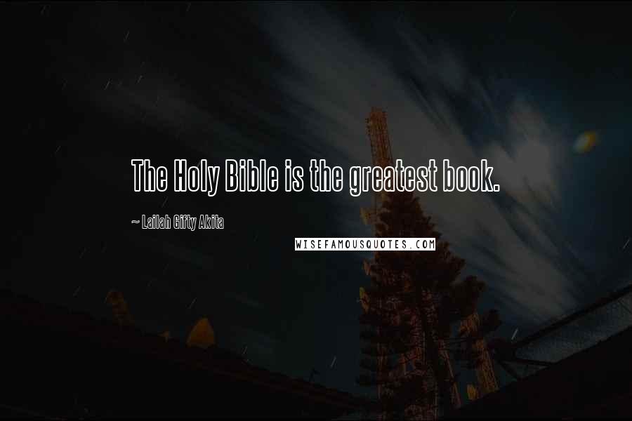 Lailah Gifty Akita Quotes: The Holy Bible is the greatest book.