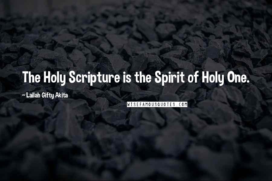 Lailah Gifty Akita Quotes: The Holy Scripture is the Spirit of Holy One.