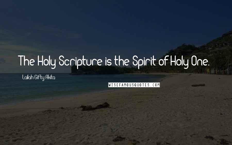 Lailah Gifty Akita Quotes: The Holy Scripture is the Spirit of Holy One.